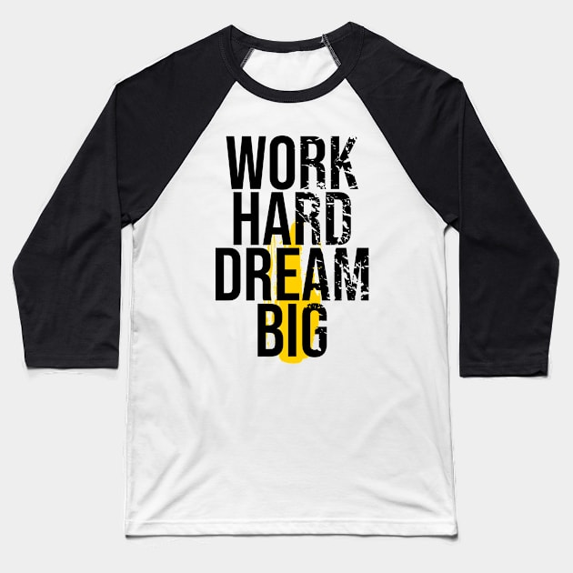Work Hard Dream Big Baseball T-Shirt by ArtisticParadigms